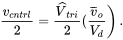 StartFraction v Subscript c n t r l Baseline Over 2 EndFraction equals StartFraction ModifyingAbove upper V With ˆ Subscript t r i Baseline Over 2 EndFraction left-parenthesis StartFraction v overbar Subscript o Baseline Over upper V Subscript d Baseline EndFraction right-parenthesis period