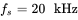 f Subscript s Baseline equals 20 kHz