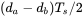 left-parenthesis d Subscript a Baseline minus d Subscript b Baseline right-parenthesis upper T Subscript s slash 2