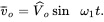 v overbar Subscript o Baseline equals ModifyingAbove upper V With ˆ Subscript o Baseline sine omega 1 t period