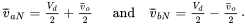 StartLayout 1st Row 1st Column v overbar Subscript a upper N Baseline equals StartFraction upper V Subscript d Baseline Over 2 EndFraction plus StartFraction v overbar Subscript o Baseline Over 2 EndFraction 2nd Column and v overbar Subscript b upper N Baseline equals StartFraction upper V Subscript d Baseline Over 2 EndFraction minus StartFraction v overbar Subscript o Baseline Over 2 EndFraction EndLayout period