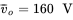 v overbar Subscript o Baseline equals 160 normal upper V