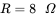 upper R equals 8 upper Omega