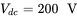 upper V Subscript d c Baseline equals 200 normal upper V