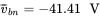 v overbar Subscript b n Baseline equals negative 41.41 normal upper V