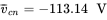 v overbar Subscript c n Baseline equals negative 113.14 normal upper V