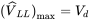 left-parenthesis ModifyingAbove upper V With ˆ Subscript upper L upper L Baseline right-parenthesis Subscript max Baseline equals upper V Subscript d