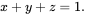 x plus y plus z equals 1 period