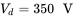 upper V Subscript d Baseline equals 350 normal upper V