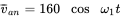 v overbar Subscript a n Baseline equals 160 cosine omega 1 t