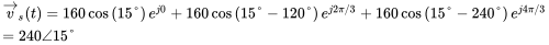 StartLayout 1st Row ModifyingAbove v With right-arrow Subscript s Baseline left-parenthesis t right-parenthesis equals 160 cosine left-parenthesis 15 degree right-parenthesis e Superscript j Baseline 0 Baseline plus 160 cosine left-parenthesis 15 degree negative 120 degree right-parenthesis e Superscript j Baseline 2 pi slash 3 Baseline plus 160 cosine left-parenthesis 15 degree negative 240 degree right-parenthesis e Superscript j Baseline 4 pi slash 3 Baseline 2nd Row equals 240 angle 15 degree EndLayout