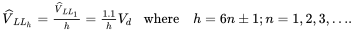 StartLayout 1st Row 1st Column ModifyingAbove upper V With ˆ Subscript upper L upper L Sub Subscript h Baseline equals StartFraction ModifyingAbove upper V With ˆ Subscript upper L upper L 1 Baseline Over h EndFraction equals StartFraction 1.1 Over h EndFraction upper V Subscript d Baseline 2nd Column where h equals 6 n plus-or-minus 1 semicolon n equals 1 comma 2 comma 3 comma ellipsis period EndLayout