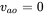 v Subscript a o Baseline equals 0