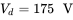 upper V Subscript d Baseline equals 175 normal upper V