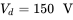 upper V Subscript d Baseline equals 150 normal upper V