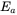 upper E Subscript a