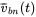 ModifyingAbove v With bar Subscript b n Baseline left-parenthesis t right-parenthesis