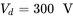 upper V Subscript d Baseline equals 300 normal upper V