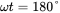 omega t equals 180 degree