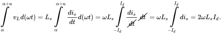 integral Subscript alpha Superscript alpha plus u Baseline zero width space v Subscript upper L Baseline d left-parenthesis omega t right-parenthesis equals upper L Subscript s Baseline integral Subscript alpha Superscript alpha plus u Baseline zero width space StartFraction d i Subscript s Baseline Over d t EndFraction d left-parenthesis omega t right-parenthesis equals omega upper L Subscript s Baseline integral Subscript minus upper I Subscript d Baseline Superscript upper I Subscript d Baseline Baseline zero width space StartFraction d i Subscript s Baseline Over CrossOut d t EndCrossOut EndFraction CrossOut d t EndCrossOut equals omega upper L Subscript s Baseline integral Subscript minus upper I Subscript d Baseline Superscript upper I Subscript d Baseline Baseline zero width space d i Subscript s Baseline equals 2 omega upper L Subscript s Baseline upper I Subscript d Baseline period