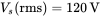 upper V Subscript s Baseline left-parenthesis rms right-parenthesis equals 120 normal upper V