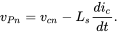 v Subscript upper P n Baseline equals v Subscript c n Baseline minus upper L Subscript s Baseline StartFraction d i Subscript c Baseline Over d t EndFraction period