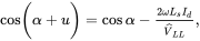 cosine left-parenthesis alpha plus u right-parenthesis equals cosine alpha minus StartFraction 2 omega upper L Subscript s Baseline upper I Subscript d Baseline Over ModifyingAbove upper V With caret Subscript upper L upper L Baseline EndFraction comma