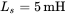 upper L Subscript s Baseline equals 5 mH