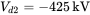 upper V Subscript d Baseline 2 Baseline equals negative 425 kV