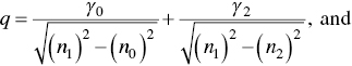 q equals StartFraction gamma 0 Over StartRoot left-parenthesis n 1 right-parenthesis squared minus left-parenthesis n 0 right-parenthesis squared EndRoot EndFraction plus StartFraction gamma 2 Over StartRoot left-parenthesis n 1 right-parenthesis squared minus left-parenthesis n 2 right-parenthesis squared EndRoot EndFraction comma a n d