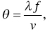 theta equals StartFraction lamda f Over v EndFraction comma