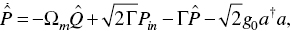 ModifyingAbove Above ModifyingAbove upper P With Ë† With dot equals minus upper Omega Subscript m Baseline ModifyingAbove upper Q With Ë† plus StartRoot 2 upper Gamma EndRoot upper P Subscript i n Baseline minus upper Gamma ModifyingAbove upper P With Ë† minus StartRoot 2 EndRoot g 0 a Superscript dagger Baseline a comma