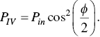 upper P Subscript upper I upper V Baseline equals upper P Subscript i n Baseline cosine squared left-parenthesis StartFraction phi Over 2 EndFraction right-parenthesis period