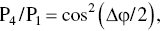 normal upper P 4 slash normal normal upper P 1 equals cosine squared left-parenthesis upper Delta phi slash 2 right-parenthesis comma