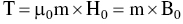 normal upper T equals mu 0 normal m times normal upper H 0 equals normal m times normal upper B 0