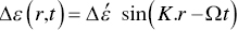 upper Delta epsilon left-parenthesis r comma t right-parenthesis equals upper Delta epsilon prime sine left-parenthesis upper K period r minus upper Omega t right-parenthesis