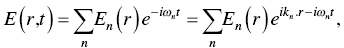 upper E left-parenthesis r comma t right-parenthesis equals sigma-summation Underscript n Endscripts upper E Subscript n Baseline left-parenthesis r right-parenthesis e Superscript minus i omega Super Subscript n Superscript t Baseline equals sigma-summation Underscript n Endscripts upper E Subscript n Baseline left-parenthesis r right-parenthesis e Superscript i k Super Subscript n Superscript period r minus i omega Super Subscript n Superscript t Baseline comma