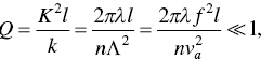 upper Q equals StartFraction upper K squared l Over k EndFraction equals StartFraction 2 pi lamda l Over n upper Lamda squared EndFraction equals StartFraction 2 pi lamda f squared l Over n v Subscript a Superscript 2 Baseline EndFraction much-less-than 1 comma