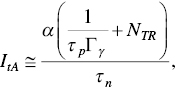 upper I Subscript t upper A Baseline approximately-equals StartStartFraction alpha left-parenthesis StartFraction 1 Over tau Subscript p Baseline upper Gamma Subscript gamma Baseline EndFraction plus upper N Subscript upper T upper R Baseline right-parenthesis OverOver tau Subscript n Baseline EndEndFraction comma