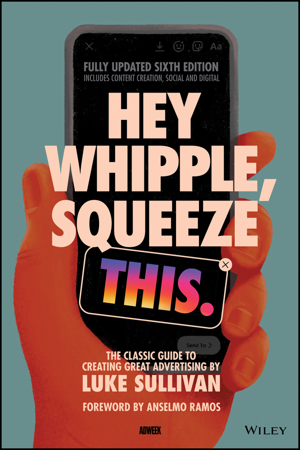 Cover: Hey Whipple, Squeeze This, Sixth Edition by Luke Sullivan, Anselmo Ramos