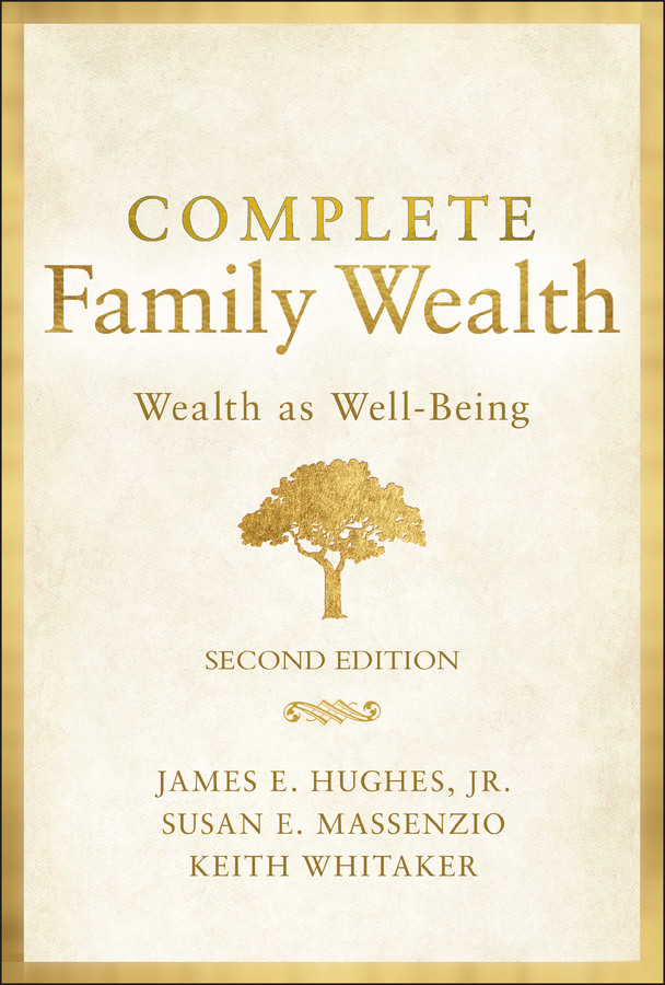 Cover: Complete Family Wealth, Second Edition by James E. Hughes, Susan E. Massenzio, Keith Whitaker