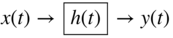 x left-parenthesis t right-parenthesis right-arrow StartLayout 1st Row h left-parenthesis t right-parenthesis EndLayout right-arrow y left-parenthesis t right-parenthesis