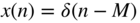 x left-parenthesis n right-parenthesis equals delta left-parenthesis n minus upper M right-parenthesis