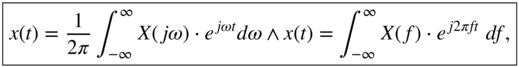 StartLayout 1st Row x left-parenthesis t right-parenthesis equals StartFraction 1 Over 2 pi EndFraction integral Subscript negative infinity Superscript infinity Baseline upper X left-parenthesis j omega right-parenthesis dot e Superscript j omega t Baseline d omega logical-and x left-parenthesis t right-parenthesis equals integral Subscript negative infinity Superscript infinity Baseline upper X left-parenthesis f right-parenthesis dot e Superscript j Baseline 2 pi f t Baseline d f comma EndLayout