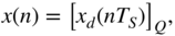 StartLayout 1st Row 1st Column x left-parenthesis n right-parenthesis 2nd Column equals left-bracket x Subscript d Baseline left-parenthesis n upper T Subscript upper S Baseline right-parenthesis right-bracket Subscript upper Q Baseline comma EndLayout