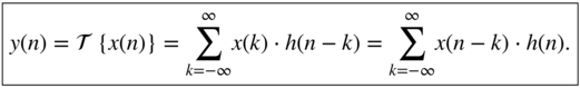 StartLayout 1st Row y left-parenthesis n right-parenthesis equals script upper T left-brace x left-parenthesis n right-parenthesis right-brace equals sigma-summation Underscript k equals negative infinity Overscript infinity Endscripts x left-parenthesis k right-parenthesis dot h left-parenthesis n minus k right-parenthesis equals sigma-summation Underscript k equals negative infinity Overscript infinity Endscripts x left-parenthesis n minus k right-parenthesis dot h left-parenthesis n right-parenthesis period EndLayout