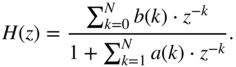 upper H left-parenthesis z right-parenthesis equals StartFraction sigma-summation Underscript k equals 0 Overscript upper N Endscripts b left-parenthesis k right-parenthesis dot z Superscript negative k Baseline Over 1 plus sigma-summation Underscript k equals 1 Overscript upper N Endscripts a left-parenthesis k right-parenthesis dot z Superscript negative k Baseline EndFraction period