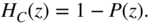 upper H Subscript upper C Baseline left-parenthesis z right-parenthesis equals 1 minus upper P left-parenthesis z right-parenthesis period