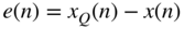 e left-parenthesis n right-parenthesis equals x Subscript upper Q Baseline left-parenthesis n right-parenthesis minus x left-parenthesis n right-parenthesis