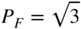 upper P Subscript upper F Baseline equals StartRoot 3 EndRoot